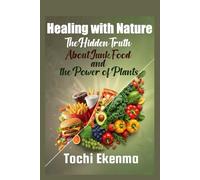 Healing with Nature: The Hidden Truth About Junk Food and the Power of Plants