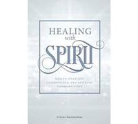 Healing with Spirit: Health Intuition, Clairvoyance, and After-Life Communication - [Version Originale] Inconnu (Auteur)