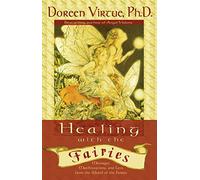 Healing With the Fairies: Messages, Manifestations, and Love from the World of the Fairies