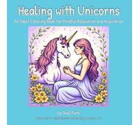 Healing with Unicorns: A Soul Pure Coloring Book for Mindful Relaxation and Inspiration