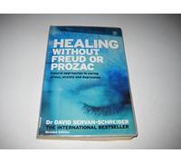 Healing Without Freud or Prozac: Natural approaches to curing stress, anxiety and depression