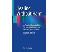 Healing Without Harm: A Practical Guide to Caring Responsibly for Patients, Learners, and Ourselves