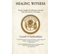 Healing Witness: Poems, insights & reflection exercises from the journey of therapy