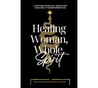 Healing Woman, Whole Spirit: A psycho-spiritual guide for healing and transformation.