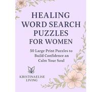 Healing Word Search for Women: 50 Large Print Puzzles to Relax, Reduce Anxiety, and Build Confidence: A Mindful and Empowering Word Search Book with ... Stress Relief, Self-Care and Mental Clarity