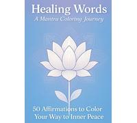 Healing Words A Mantra Coloring Journey: 50 Affirmations to Color Your Way to Inner Peace