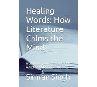 Healing Words: How Literature Calms the Mind: A Literature journey toward pease, reflection and emotional healing