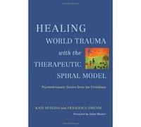 Healing World Trauma with the Therapeutic Spiral Model:Psychodramatic Stories from the Frontlines - [Livre en VO] Kate Hudgins, Francesca Toscani (Auteur)