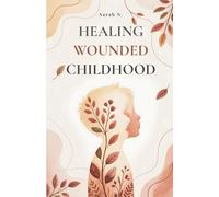 HEALING WOUNDED CHILDHOOD: a Self Help guided journal to Reparent yourself and Heal the Wounds of Inner Child, 2 in 1 (Inner Journal Prompts and Recovery Guide)