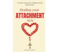 Healing Your Attachment Style: A Catholic Approach to Building Lasting Relationships