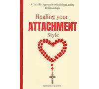 Healing Your Attachment Style: A Catholic Approach to Building Lasting Relationships