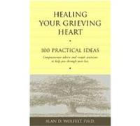 Healing Your Grieving Heart: 100 Practical Ideas Wolfelt, Alan D. (Auteur)
