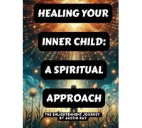 Healing Your Inner Child: A Spiritual Approach