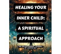 Healing Your Inner Child: A Spiritual Approach