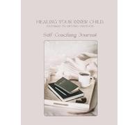 Healing Your Inner Child: Pathway to Getting Unstuck!: Self-Coaching Journal
