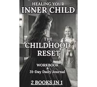 Healing Your Inner Child: The Childhood Reset ,2 Books in 1, A Practical Workbook and 31-Daily Journal to Overcome Trauma, Rebuild Emotional ... Using Somatic Exercises and Shadow Work