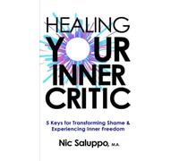 Healing Your Inner Critic: 5 Keys to Transforming Shame & Experiencing Inner Freedom