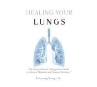 Healing Your Lungs: An Acupuncturist's Integrative Guide to Ancient Wisdom and Modern Science
