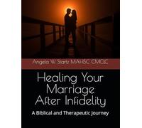 Healing Your Marriage After Infidelity: A Biblical and Therapeutic Journey