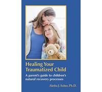 Healing Your Traumatized Child
