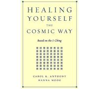 Healing Yourself the Cosmic Way: Based on the I Ching