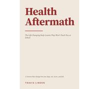 Health Aftermath: The Life-Changing Body Lessons They Won't Teach You at School