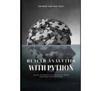 Health Analytics With Python: Unlock The Power Of Data For Health