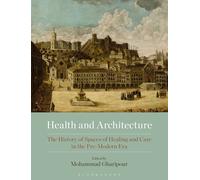 Health And Architecture: The History Of Spaces Of Healing And Care In The Pre-Modern Era