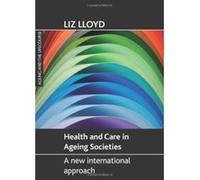 Health and Care in Ageing Societies: A New International Approach (Ageing and the Lifecourse Series) - [Livre en VO] Liz Lloyd (Auteur)