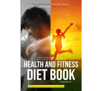 HEALTH AND FITNESS DIET BOOK: Health, Nutrition, and Fitness Made Simple - The Ultimate Guide to Balanced Living