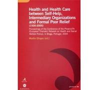 Health and Health Care between Self-Help, Intermediary Organizations and Formal Poor Relief PhoenixTN (Organization), Martin Dinges (Auteur)