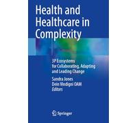 Health and Healthcare in Complexity: 3P Ecosystems for Collaborating, Adapting and Leading Change