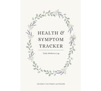 Health and Symptom Tracker: Daily Wellness Log Book to Track Chronic Pain, Medications, Triggers and Sleep - 120 Days Journal for Doctor Visits and Medical History