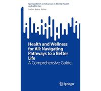 Health and Wellness for All: Navigating Pathways to a Better Life, a Comprehensive Guide