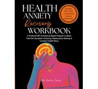 Health Anxiety Recovery Workbook: A CBT, ERP & Evidence-Based Self-Help Program to Overcome Health Anxiety, Stop Symptom Checking, Reduce Reassurance Seeking, and Build Confidence with Uncertainty