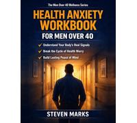Health Anxiety Workbook for Men Over 40: Men Over 40 Wellness Series