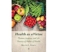 Health As a Virtue: Thomas Aquinas and the Practice of Habits of Health