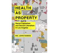 Health as Property Racial Capitalism and Sexual Liberalism in Los Angeles - Nic John Ramos - University of California Press - ebook (ePub) - Livre