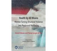Health by All Means Women turning structural violence into peace and wellbeing - Araceli Alonso - Deep University Press - Livre en Anglais Araceli AlonsoAraceli Alonso (Auteur)