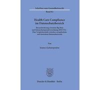 Health Care Compliance Im Datenschutzbereich: Herausforderung Zwischen Big Data Und Datenschutzgrundverordnung (Dsgvo) - Eine Vergleichsstudie Zwischen Europ?ischem Und Deutschem Datenschutzrecht