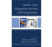 Health Care Disparities and the LGBT Population Vickie L Harvey, Teresa Heinz Housel (Auteur)