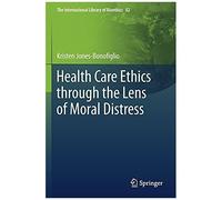 Health Care Ethics Through The Lens Of Moral Distress