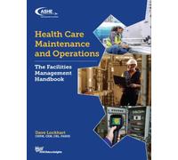 Health Care Maintenance and Operations: The Facilities Management Handbook