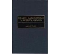 Health Care Reform in Sweden, 1980-1994 Andrew C. Twaddle (Auteur)