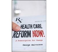 Health Care Reform Now by George C. Halvorson George C. Halvorson (Auteur)