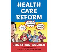 Health Care Reform: What It Is, Why It's Necessary, How It Works