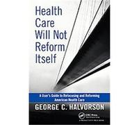 Health Care Will Not Reform Itself George C. Halvorson (Auteur)