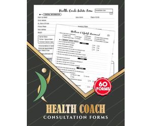 Health Coach Consultation Forms: Wellness Coaching Client Intake & Consent Logbook to Track Health History, Nutrition Habits, Fitness Goals & Lifestyle Factors | 60 Forms, 120 Two-Sided Pages