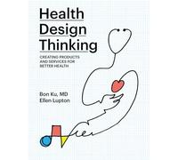 Health Design Thinking: Creating Products and Services for Better Health