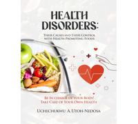 HEALTH DISORDERS:: Their Causes and Their Control with Health-Promoting Foods